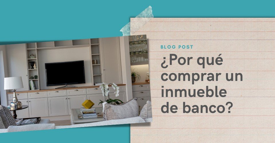 ¿Por qué comprar una propiedad de un banco?